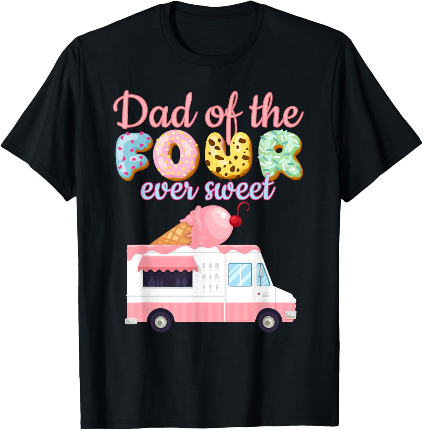 Dad of the FOUR ever Sweet Ice-cream Truck 4th Birthday T-Shirt - T-Shirt | Black