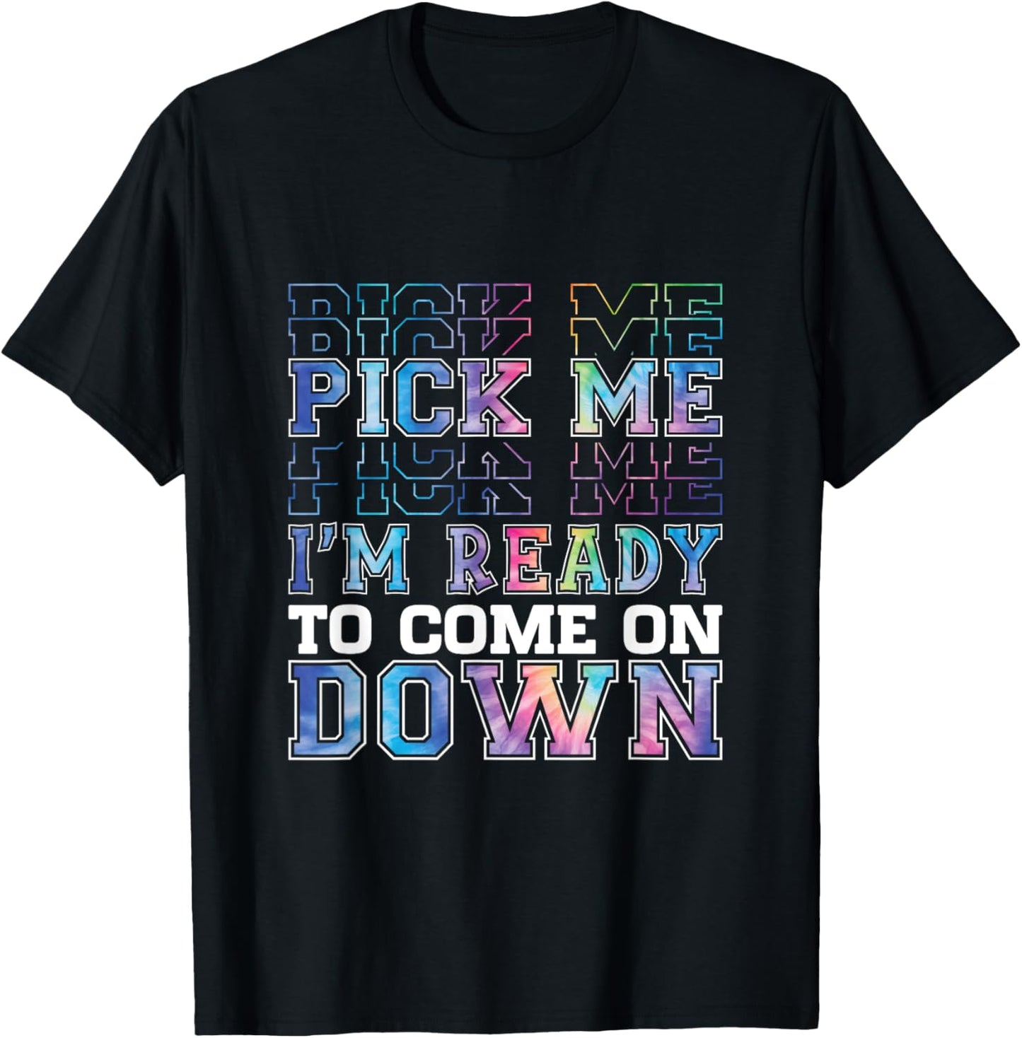 Enthusiastic Phrase Pick Me I'm Ready To Come On Down T-Shirt - T-Shirt | Black