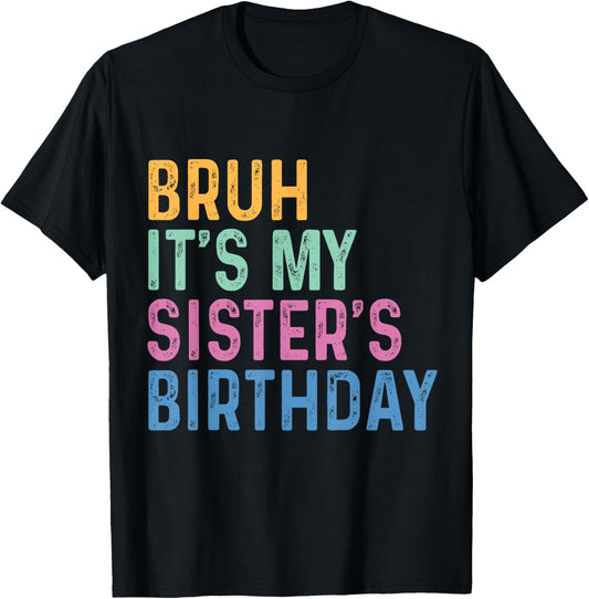 Bruh It's My Sister's Birthday Funny Sister T-Shirt - T-Shirt | Black