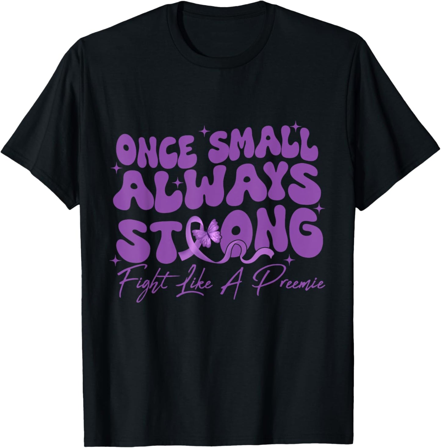 Once Small Always Strong Fight Like A Preemie Prematurity T-Shirt - T-Shirt | Black