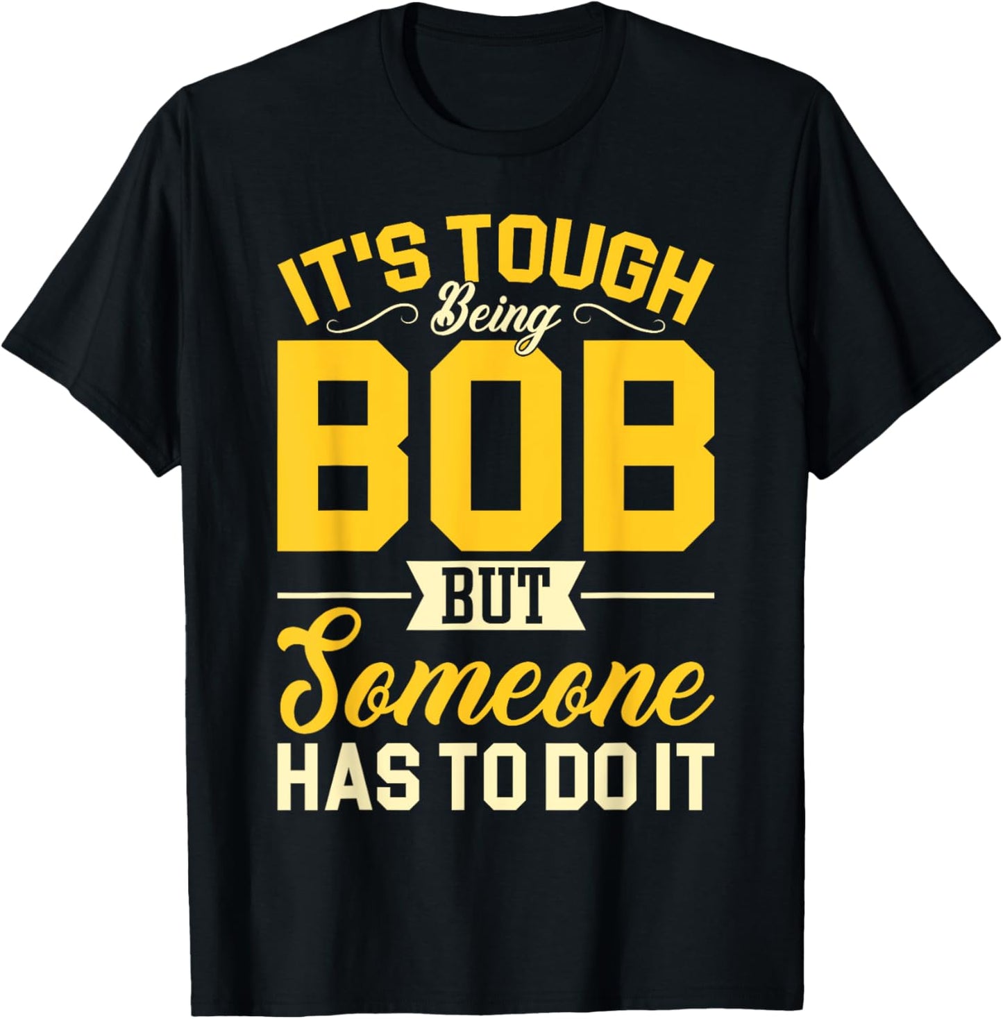 Personal Name It's Tough Being Bob Robert Bobby T-Shirt - T-Shirt | Black