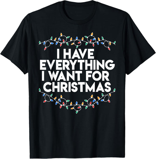 I Have Everything I Want For Christmas Funny Xmas Couples T-Shirt - T-Shirt | Black