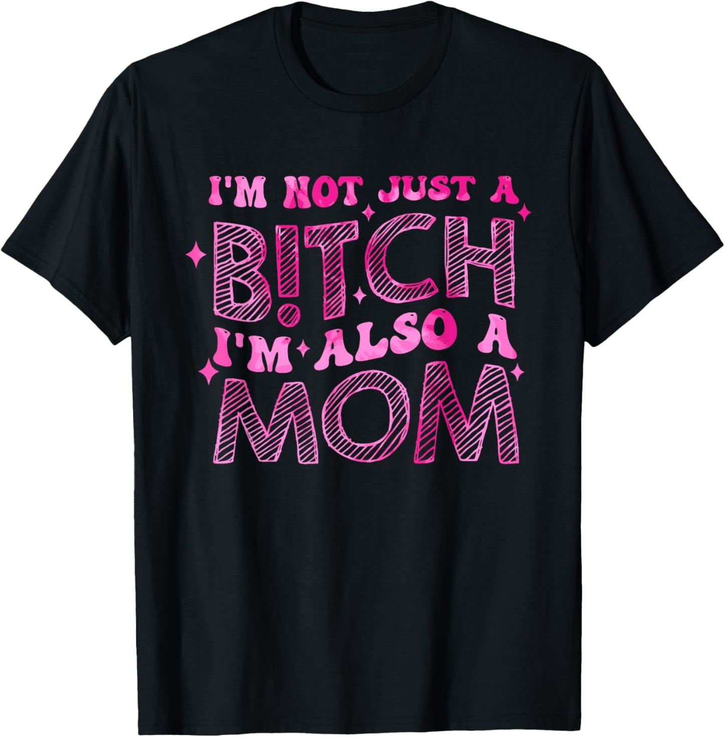 I'm Not Just A B!tch I'm Also An Mom Apparel T-Shirt - T-Shirt | Black