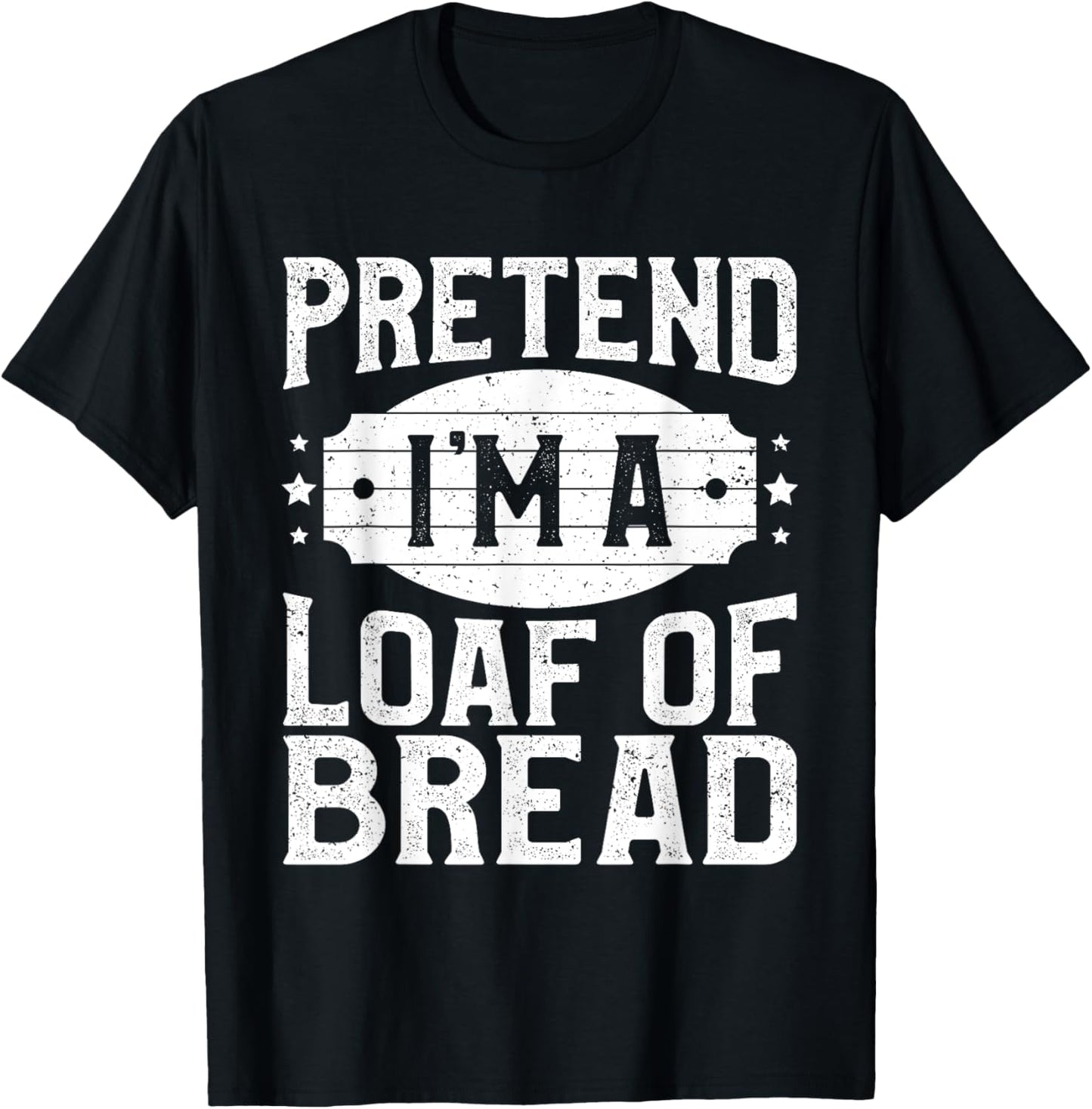 Pretend I'm A Loaf of Bread Matching Costume Halloween Party T-Shirt - T-Shirt | Black