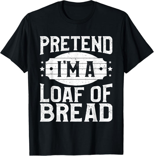 Pretend I'm A Loaf of Bread Matching Costume Halloween Party T-Shirt - T-Shirt | Black