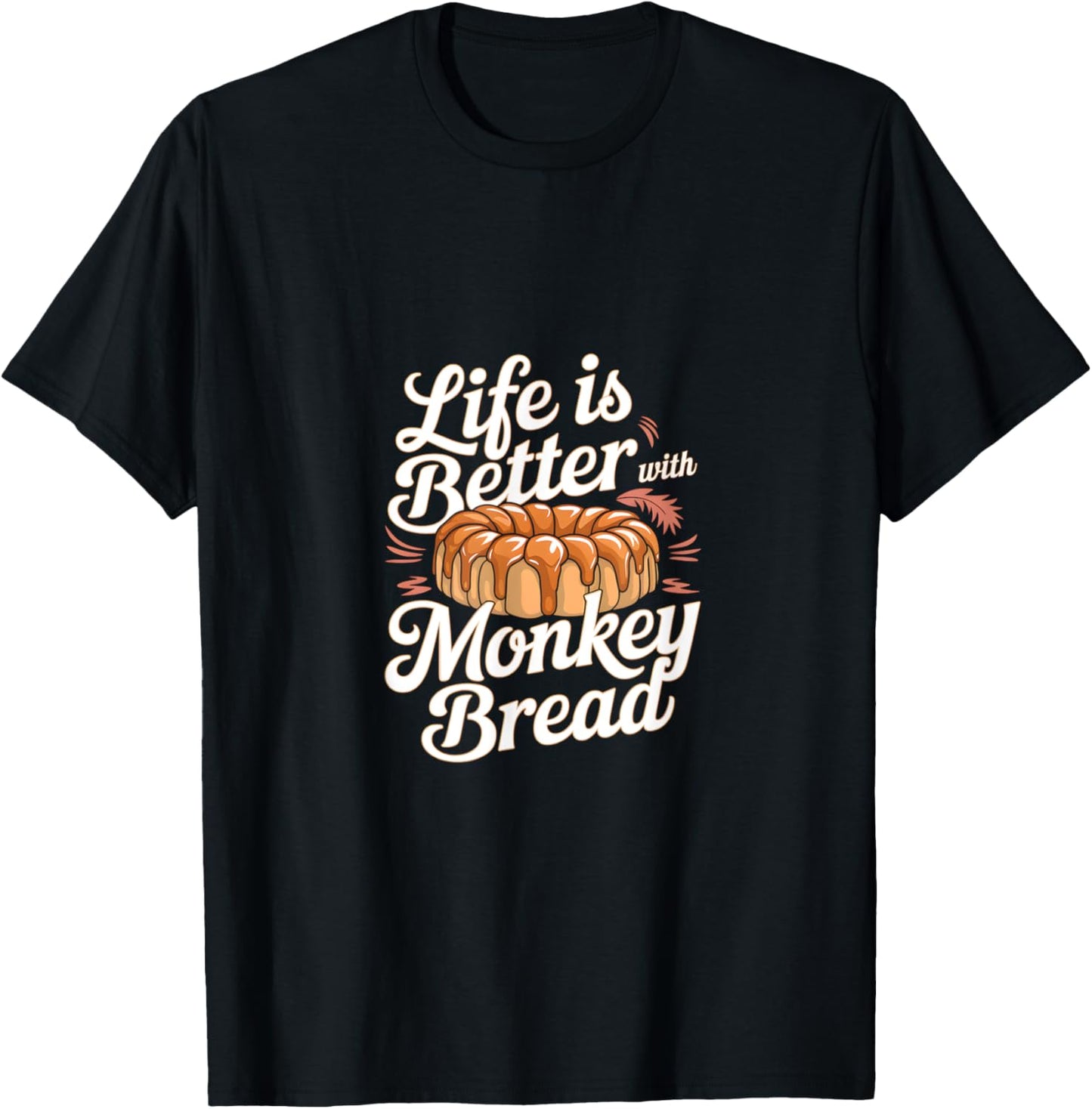 Life is Better with Monkey Bread T-Shirt - T-Shirt | Black