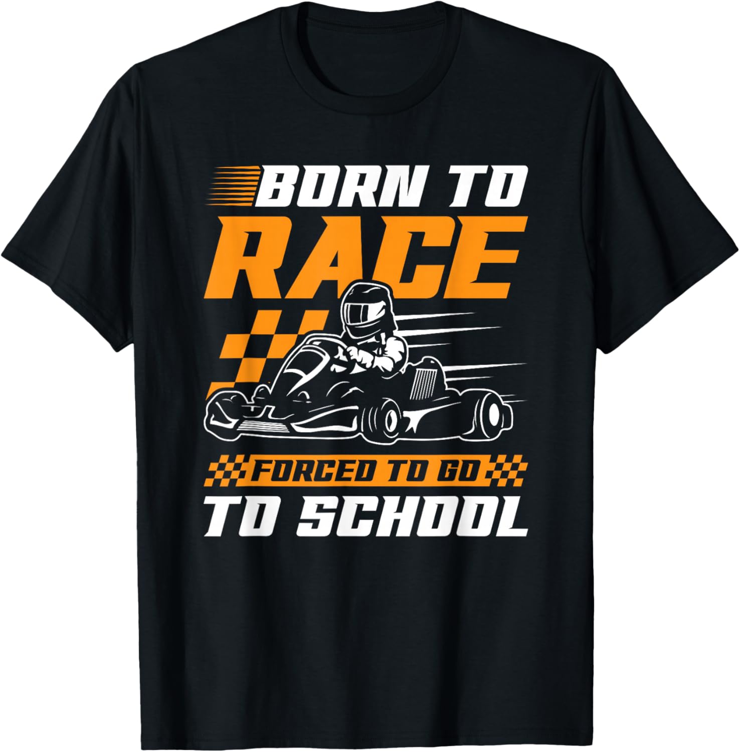 Born To Race Forced To Go To School Go Kart Karting T-Shirt - T-Shirt | Black
