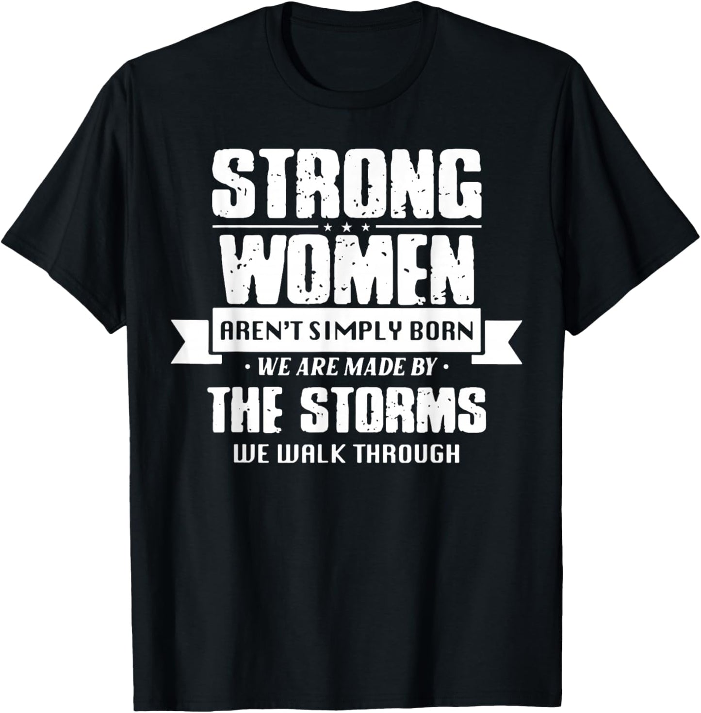 Strong Women Aren't Simply Born We Are Made By The Storms T-Shirt - T-Shirt | Black