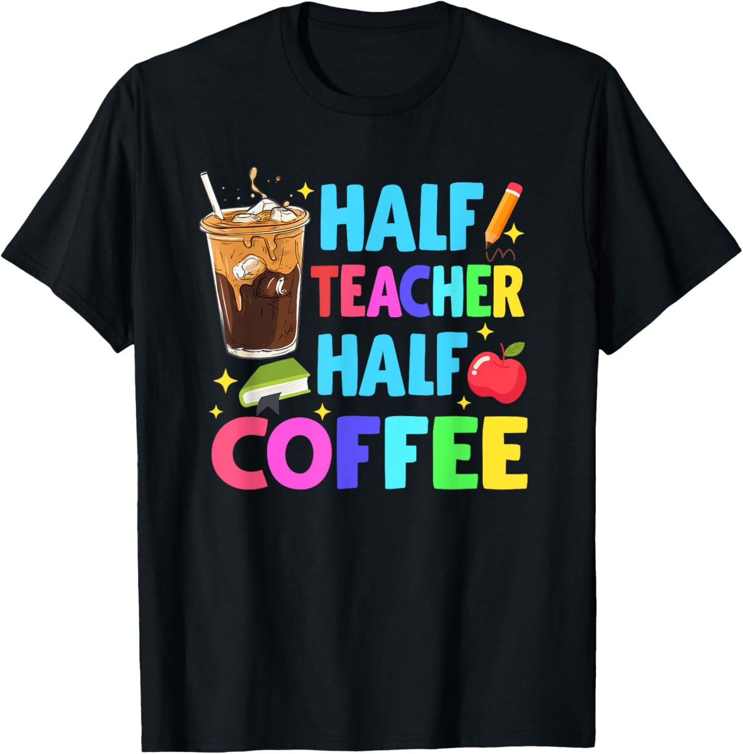 Half Teacher Half Coffee Teachers Iced Coffee Teach T-Shirt - T-Shirt | Black