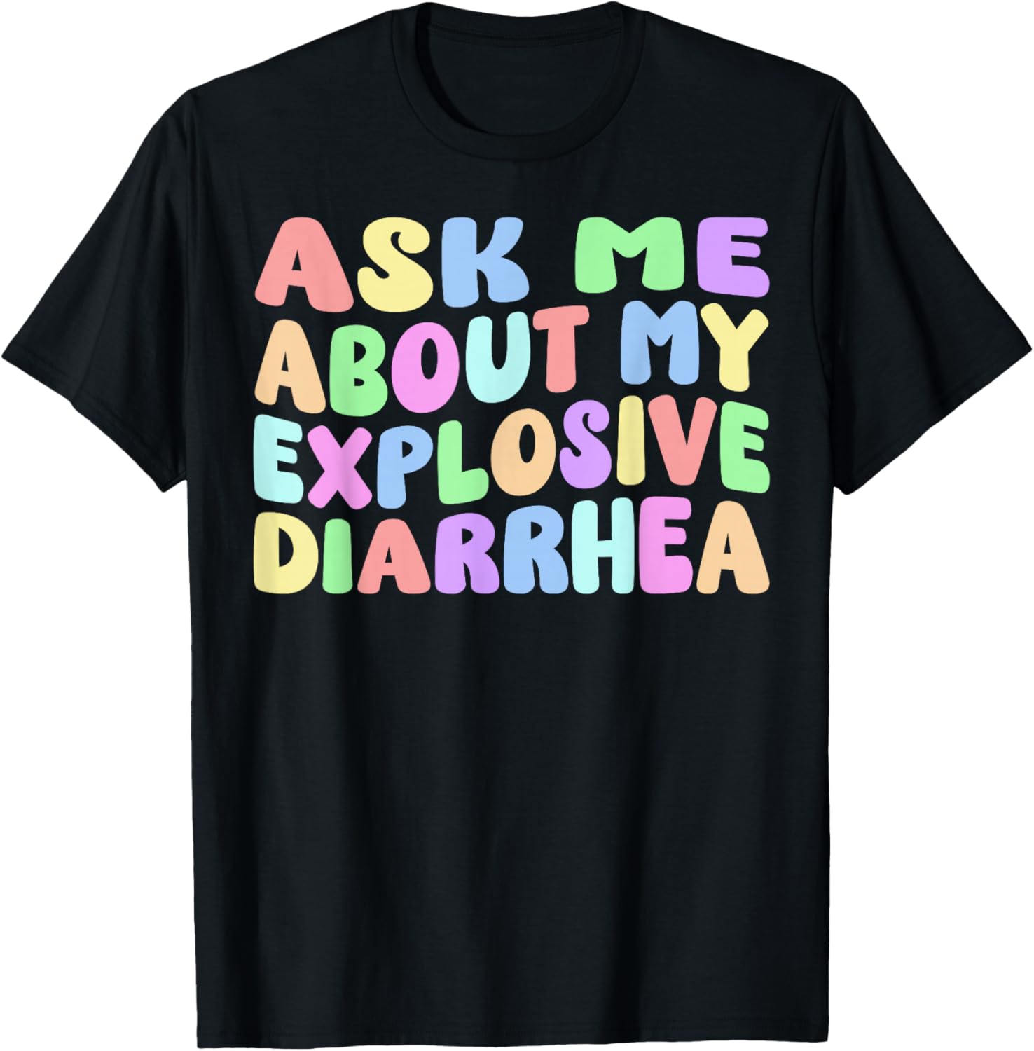 Ask Me About My Explosive Diarrhea | Edgy Adult Humor Funny T-Shirt - T-Shirt | Black