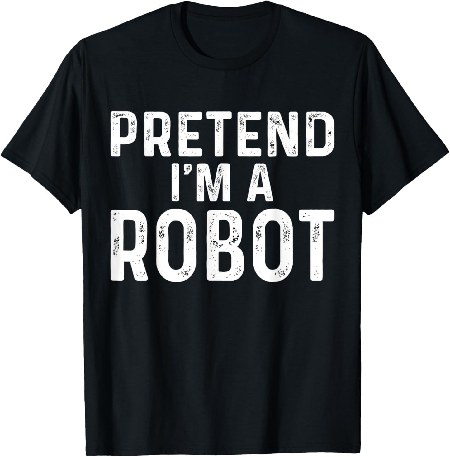 Pretend I'm A Robot Halloween Costume T-Shirt - T-Shirt | Black