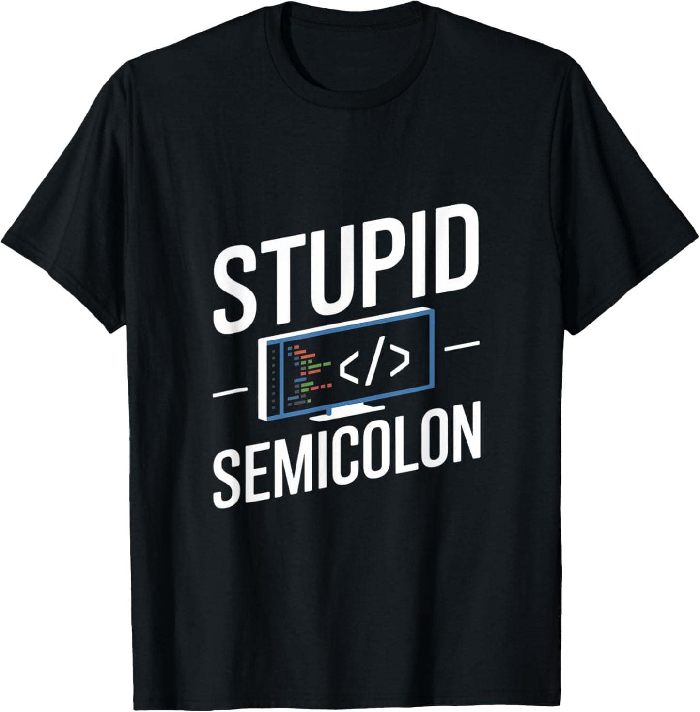 Stupid Semicolon Funny Software Engineer Coder Programmer T-Shirt - T-Shirt | Black
