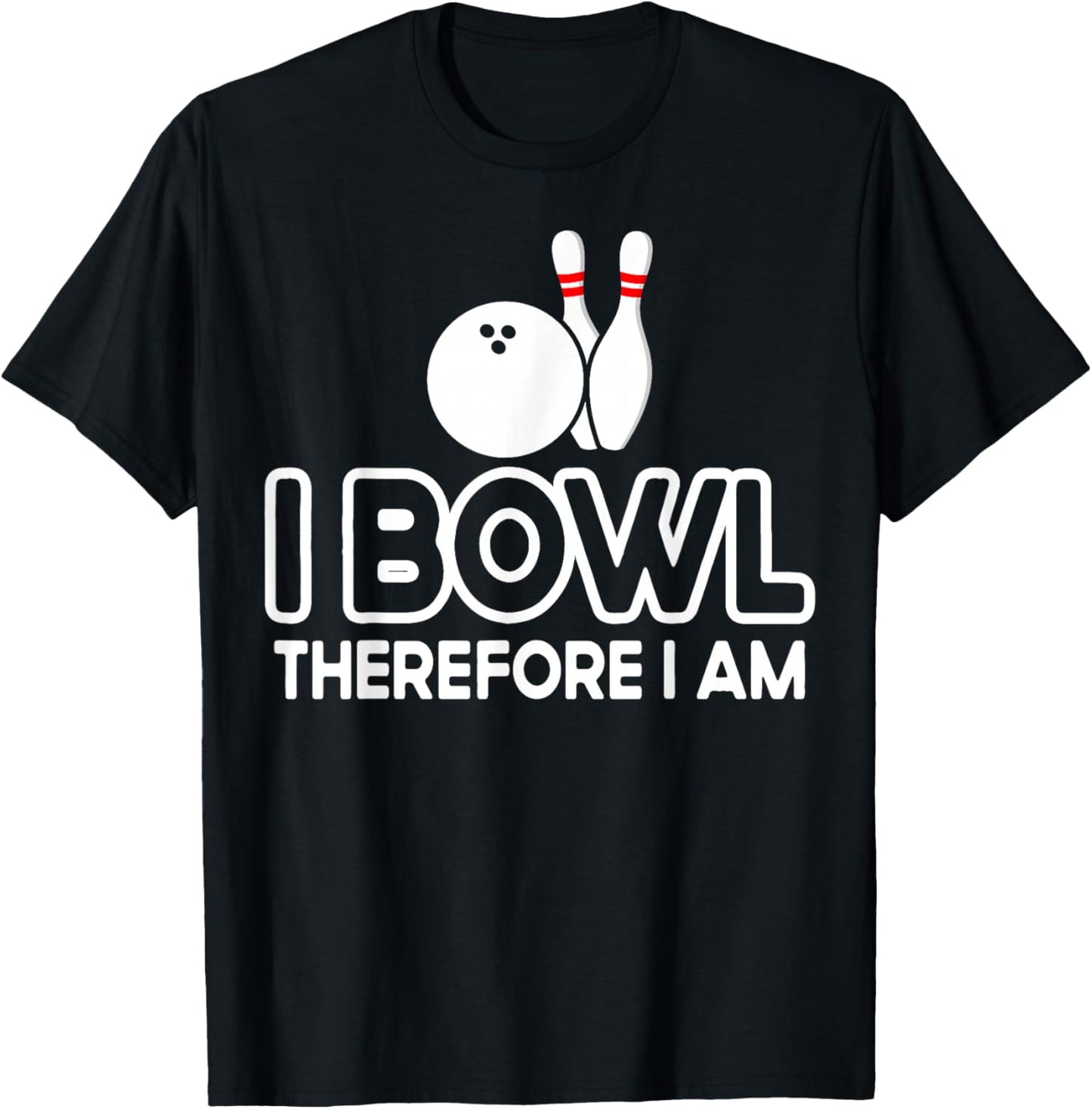 I Bowl Therefore I Am - Bowler Bowling Ball Funny Bowling T-Shirt - T-Shirt | Black