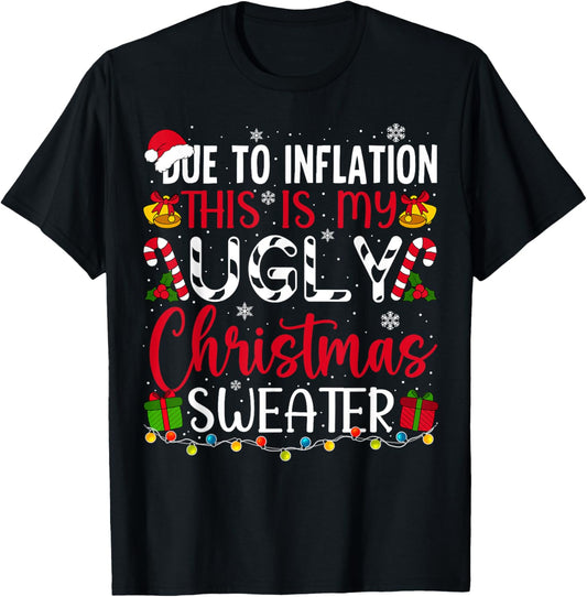 Due to Inflation Ugly Christmas Sweater Funny Xmas Holiday T-Shirt - T-Shirt | Black