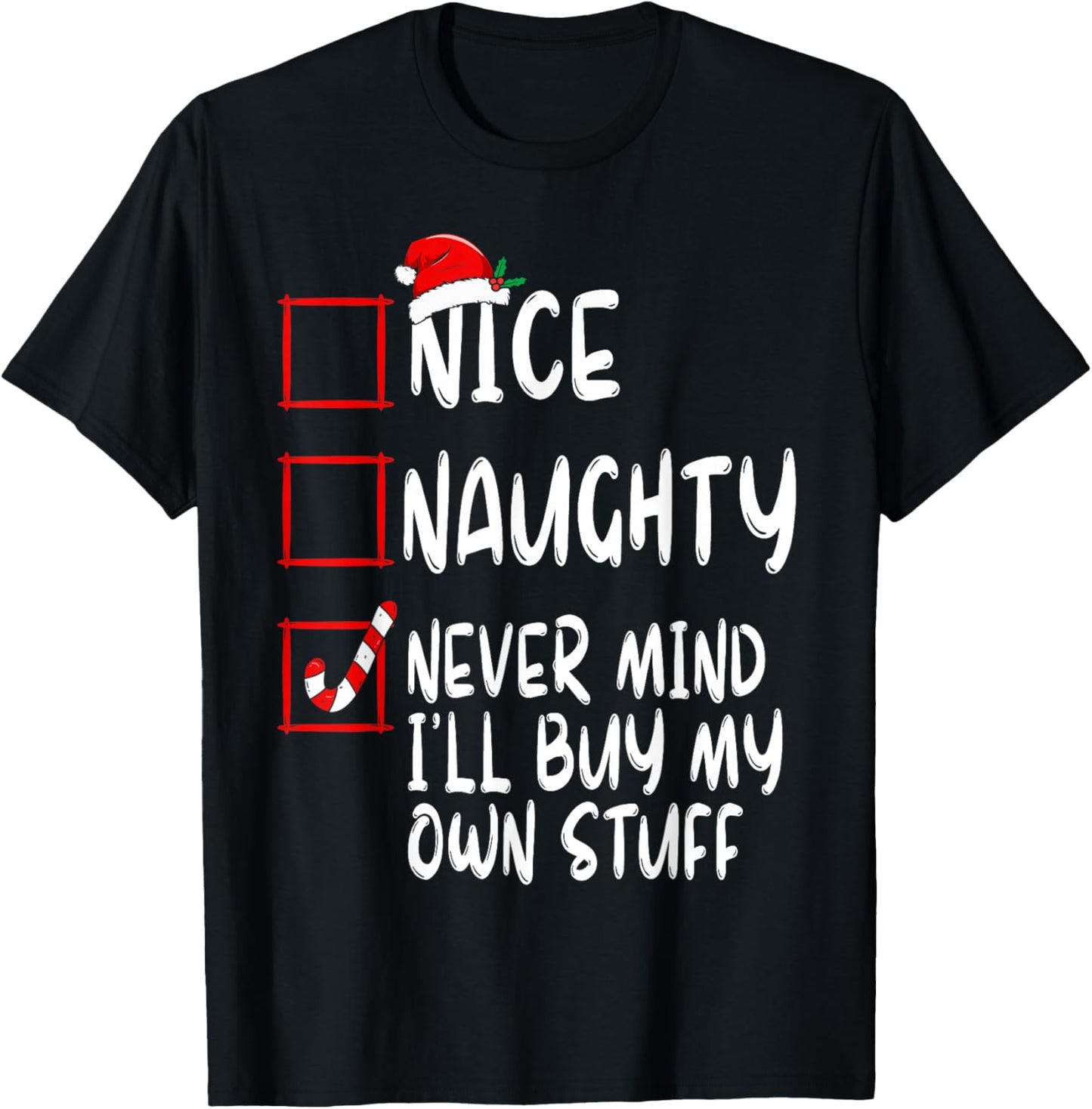 Nice Naughty Never Mind I'll Buy My Own Stuff Christmas List T-Shirt - T-Shirt | Black