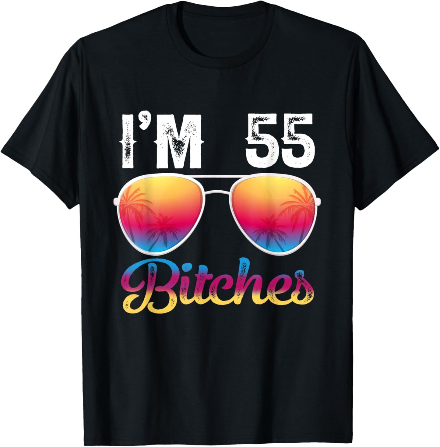 I'm 55 Bitches Women's 55th Birthday Sunglasses T-Shirt - T-Shirt | Black