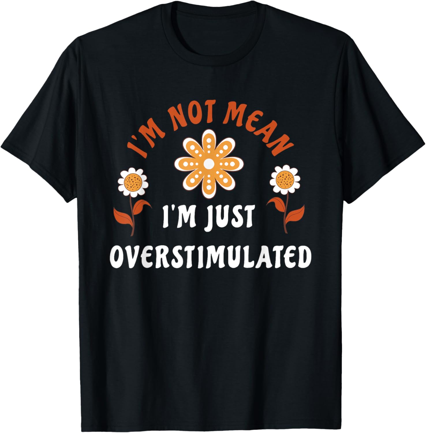 I'm Not Mean I'm Just Overstimulated Apparel T-Shirt - T-Shirt | Black
