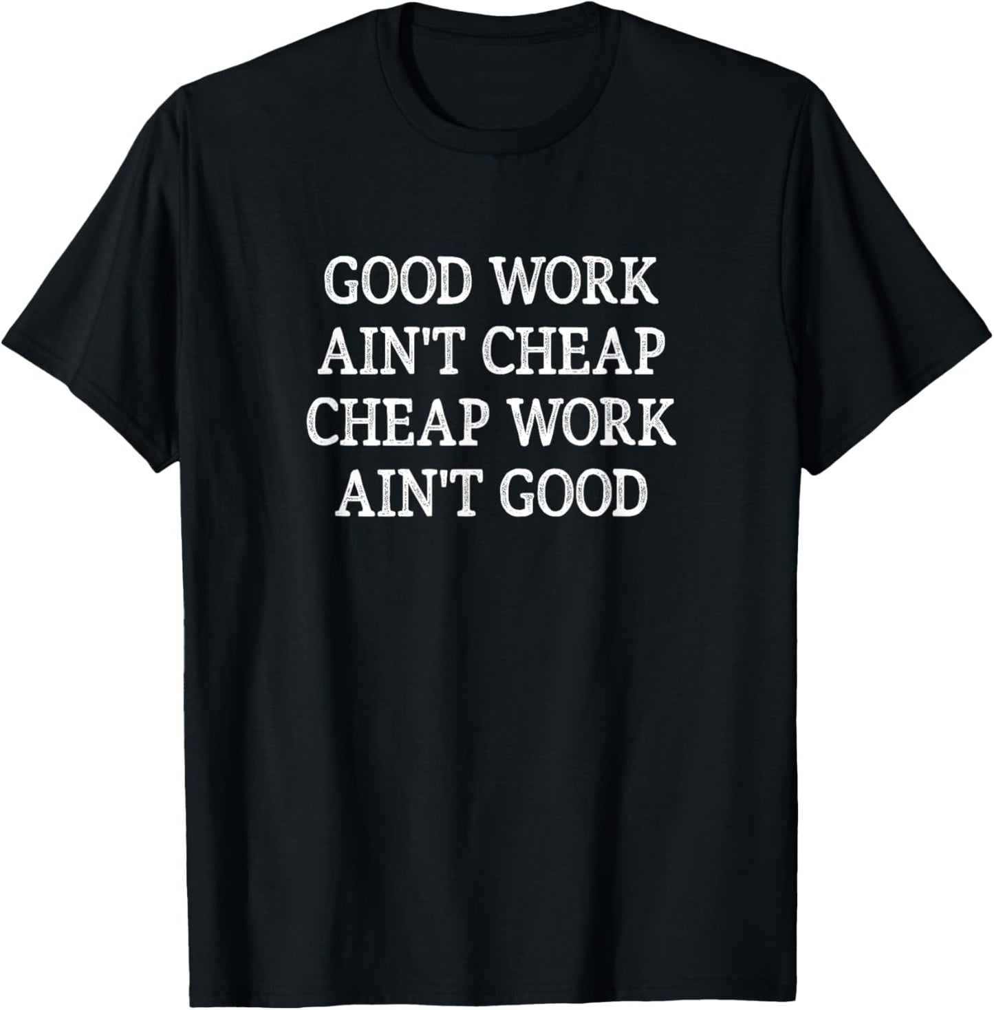 Good Work Ain't Cheap - Cheap Work Ain't Good - Vintage T-Shirt - T-Shirt | Black