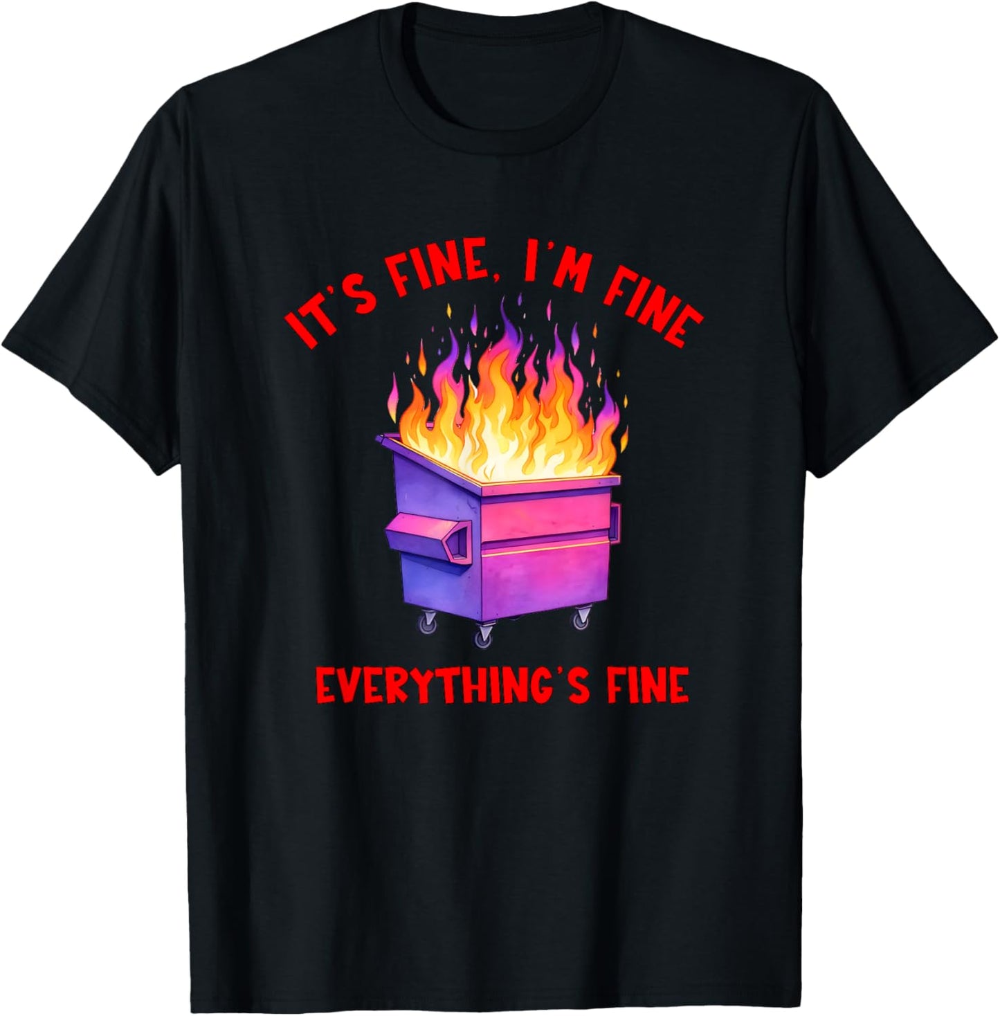 Dumpster Fire Crisis Humor Everything's Fine Quote T-Shirt - T-Shirt | Black