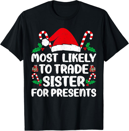 Most Likely To Trade sister for Presents Family Matching T-Shirt - T-Shirt | Black