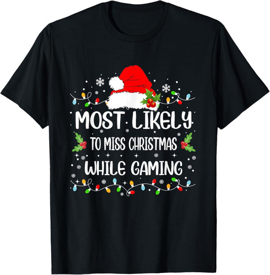 Funny Most Likely To Miss Christmas While Gaming Christmas T-Shirt - T-Shirt | Black