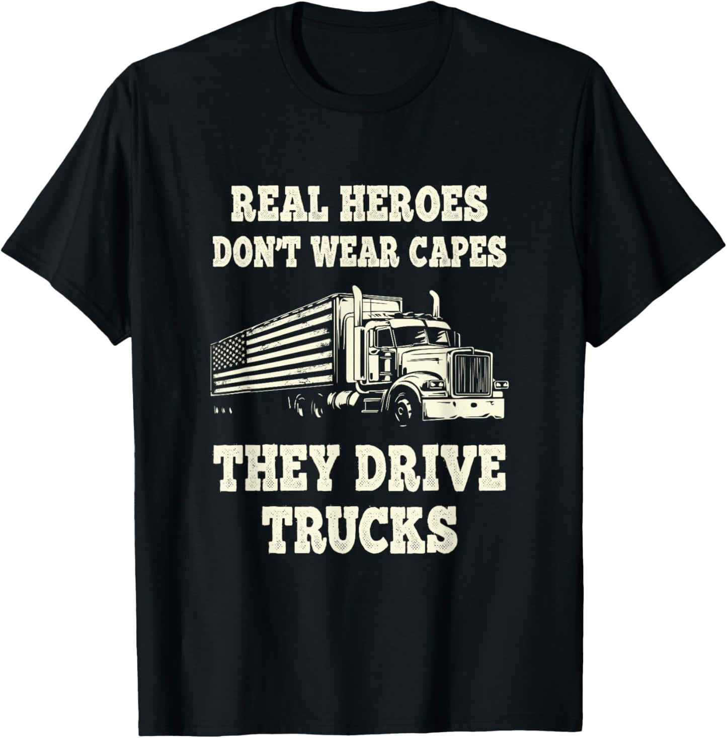 Real Heroes Don't Wear Capes They Drive Trucks T-Shirt - T-Shirt | Black