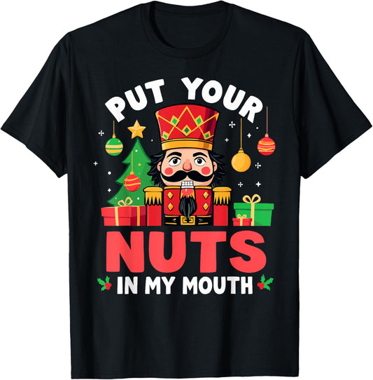 Put Your Nuts in my Mouth Nutcracker Christmas Party Humor T-Shirt - T-Shirt | Black