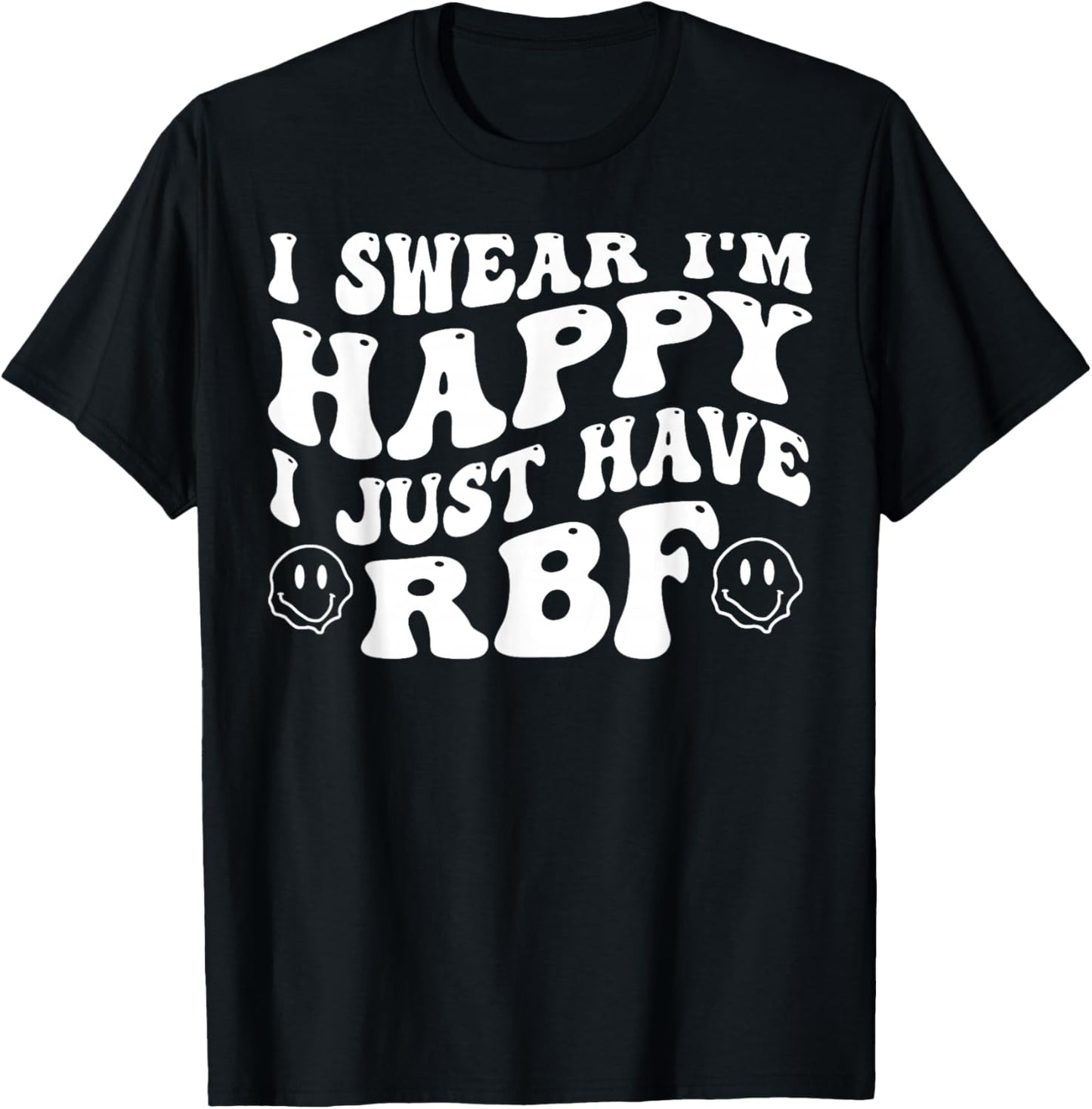 I Swear I'm Happy I Just Have RBF T-Shirt - T-Shirt | Black