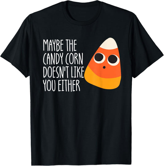Maybe The Candy Corn Doesn't Like You Either Candy Corn T-Shirt - T-Shirt | Black