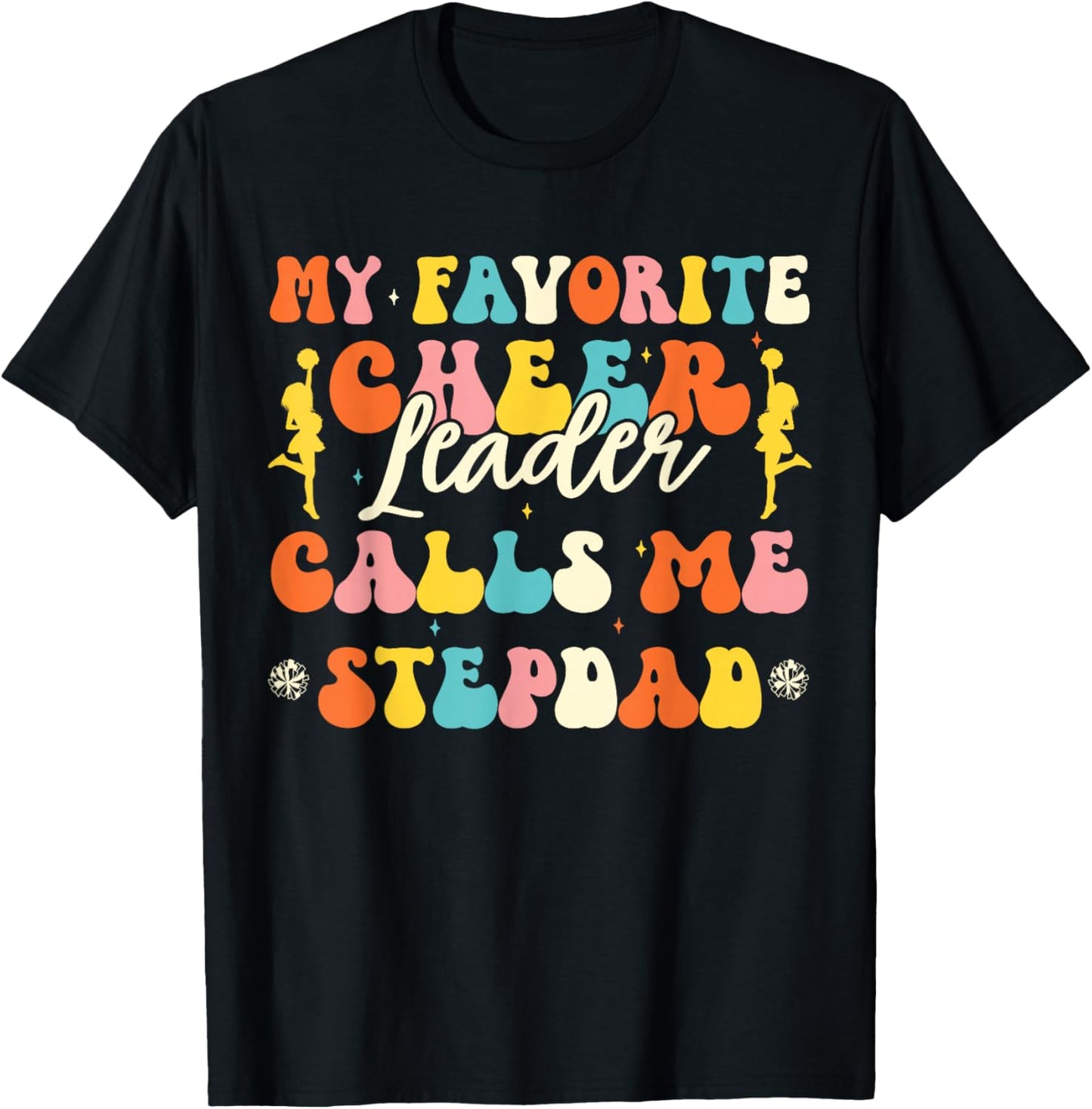 My Favorite Cheerleader Calls Me Stepdad Cheerleading Dad T-Shirt - T-Shirt | Black