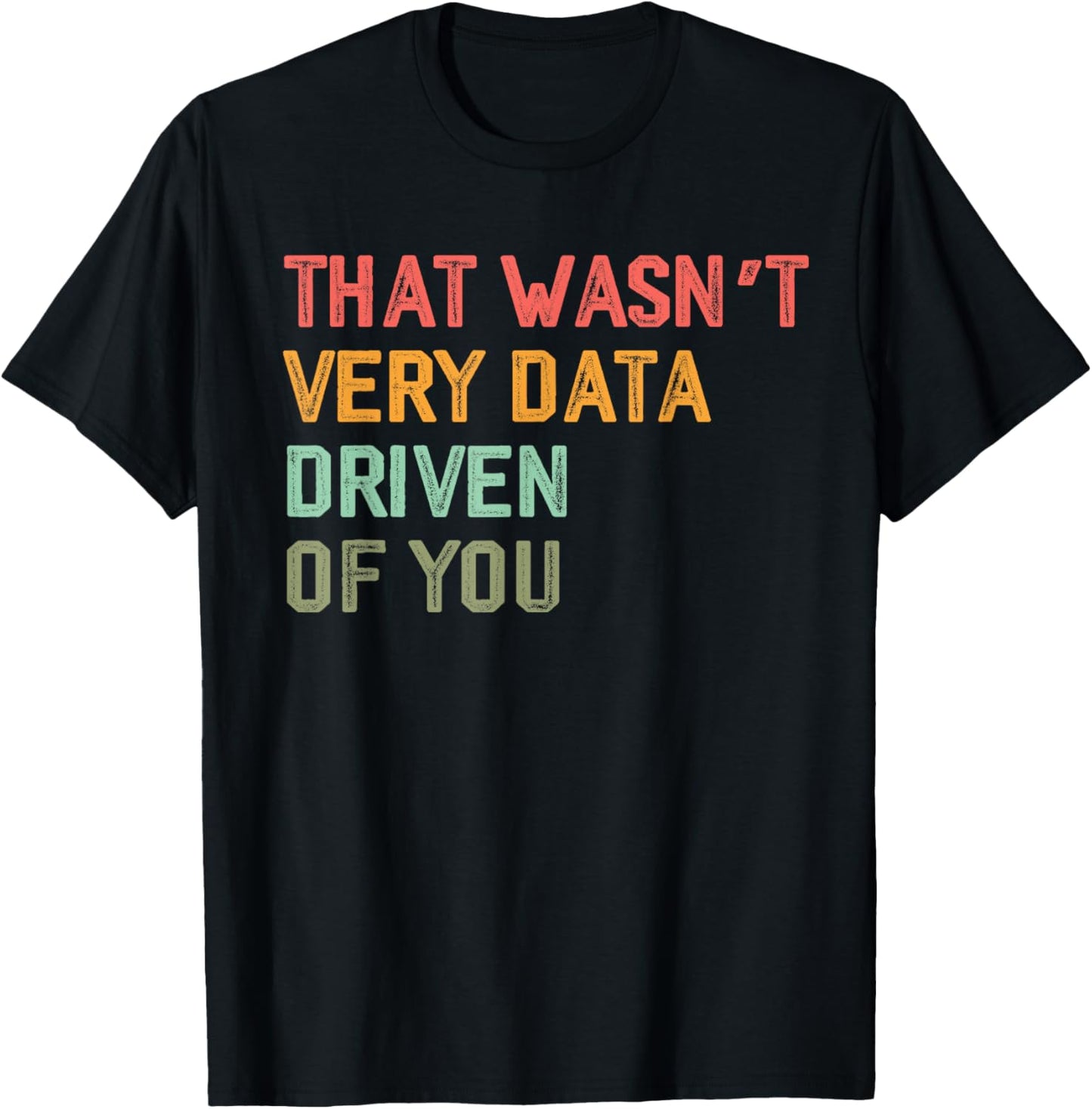 Retro That Wasn't Very Data Driven of You Funny Data Analyst T-Shirt - T-Shirt | Black
