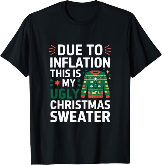 Due To Inflation This Is My Funny Ugly Christmas Sweater T-Shirt - T-Shirt | Black
