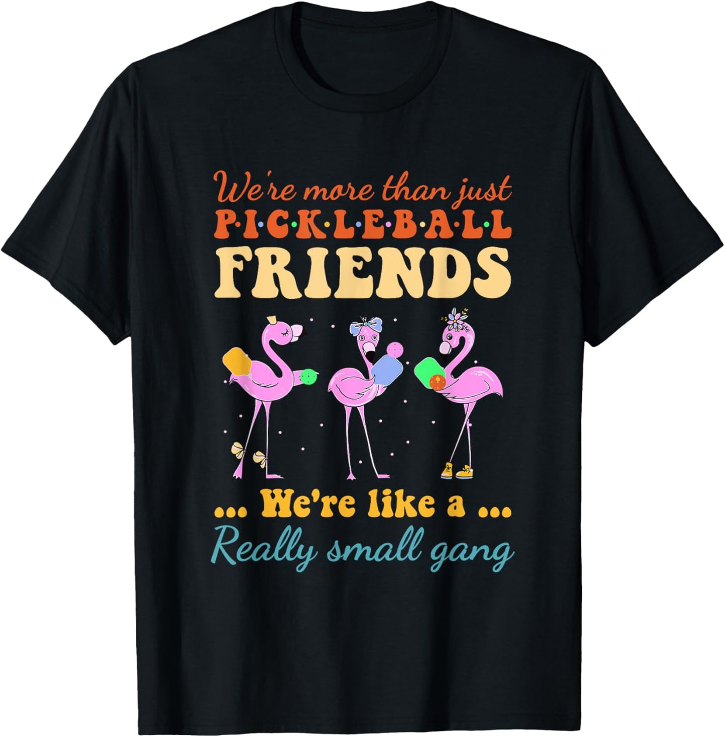 Pickleball Friends We're Like A Really Small Gang Flamingo T-Shirt - T-Shirt | Black