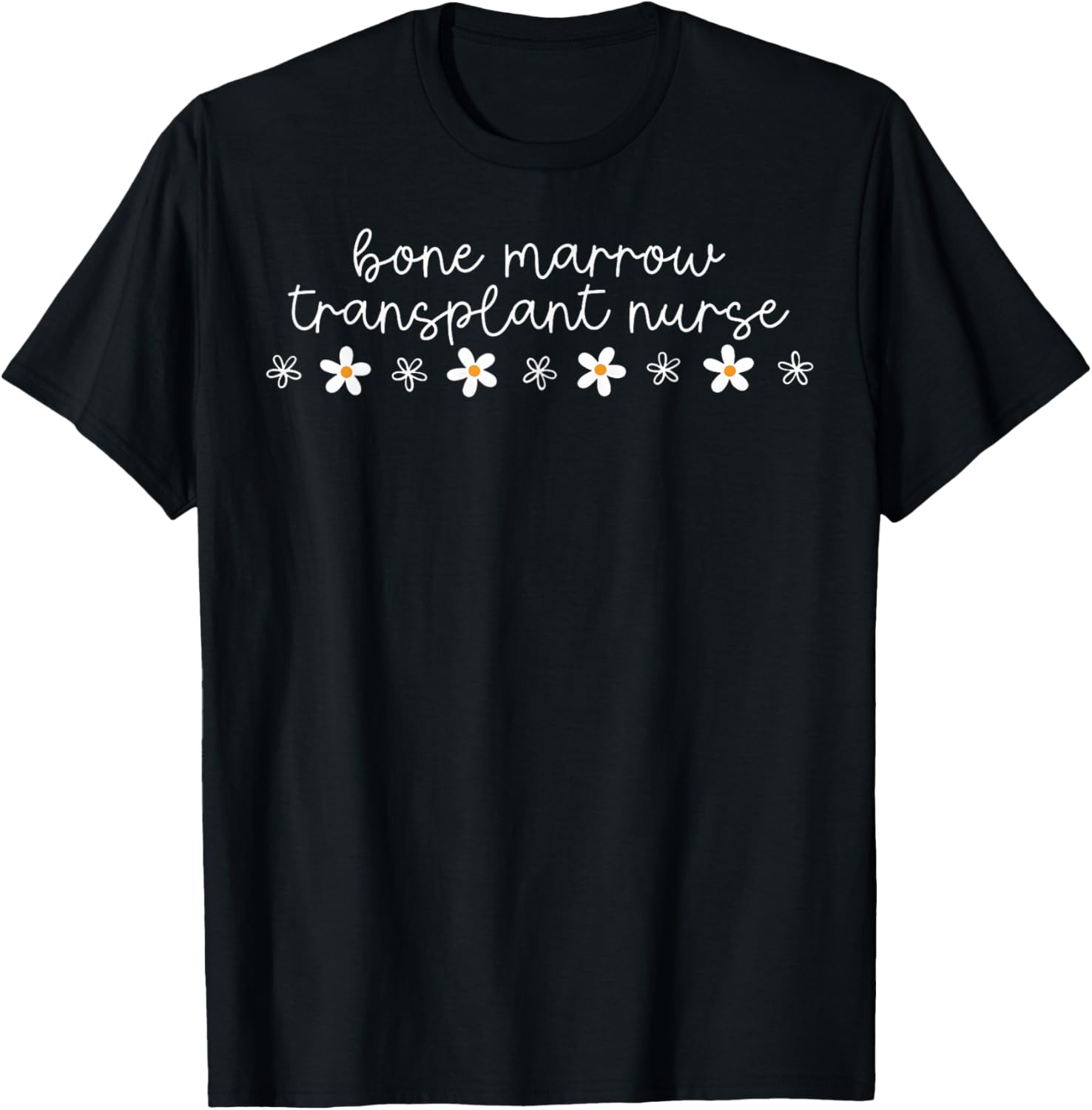 Bone Marrow Transplant Nurse Daisy Flower Pediatric BMT RN T-Shirt - T-Shirt | Black