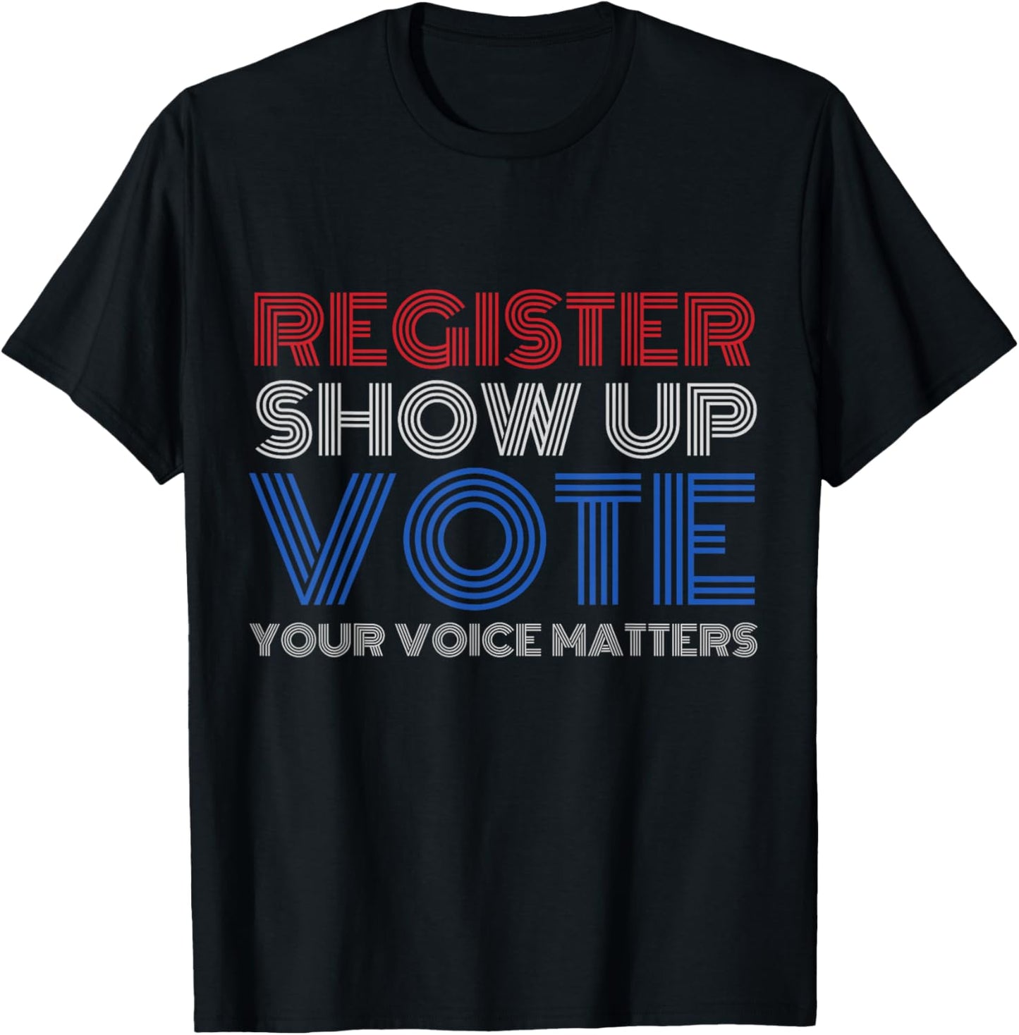 Register Show up Vote Shirt Your Voice Matters 2024 Election T-Shirt - T-Shirt | Black