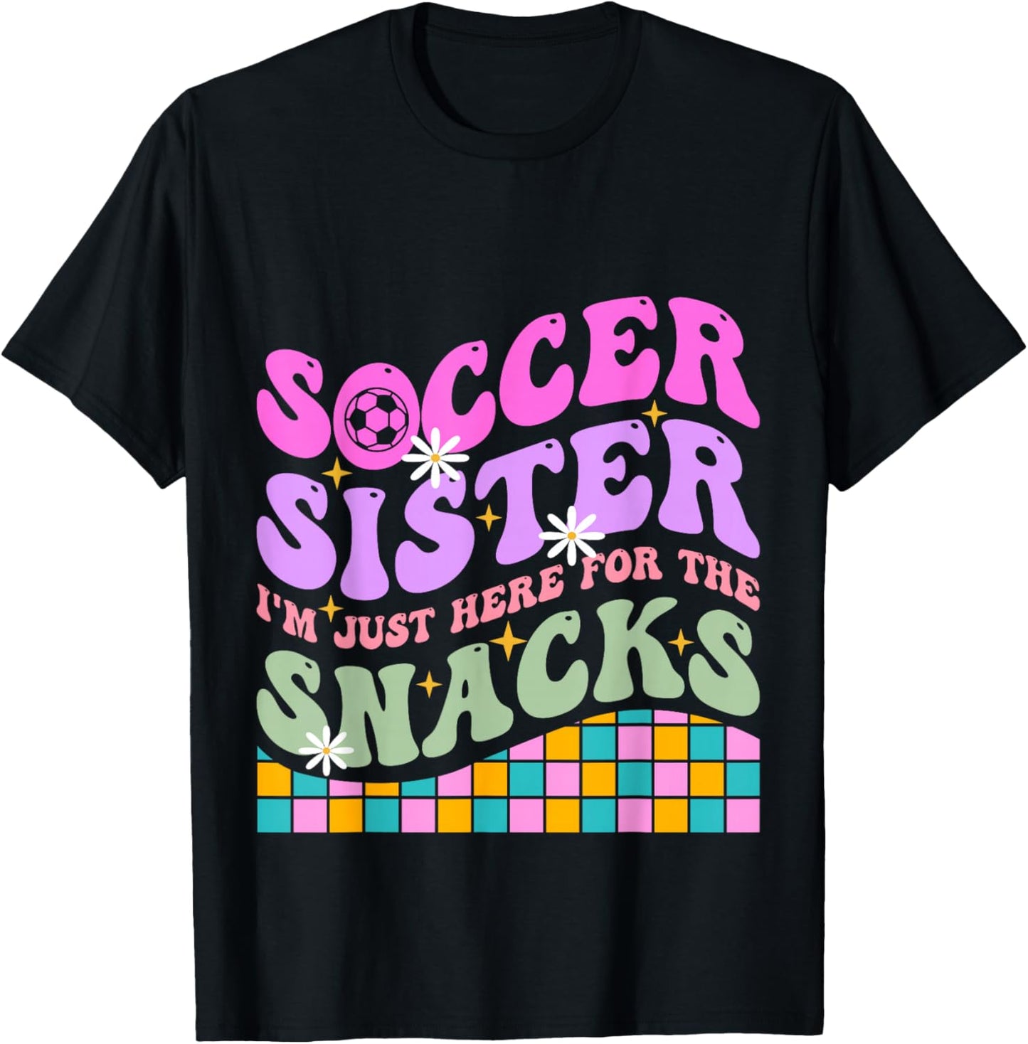 Groovy Soccer Sister I'm Just Here For The Snacks Girls Kids T-Shirt - T-Shirt | Black