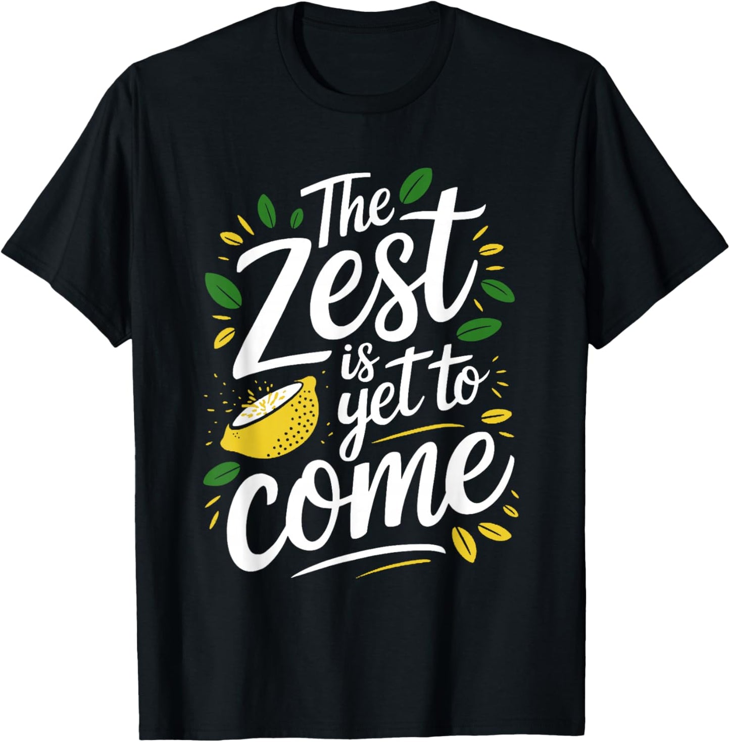 The Zest Is Yet To Come - Funny Pun Lemon Lover T-Shirt - T-Shirt | Black