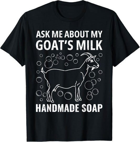 Ask Me About My Goat’s Milk Handmade Vintage Soap Homemade T-Shirt - T-Shirt | Black
