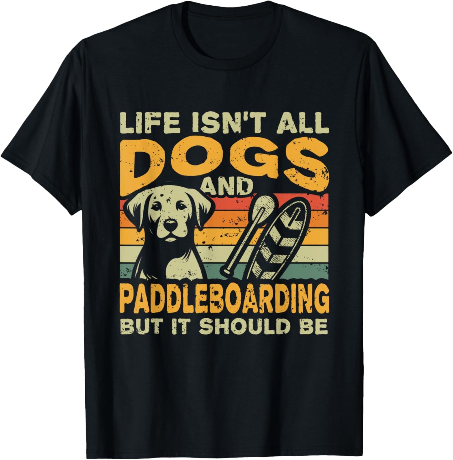 Retro Life Isn't All Dogs And Paddleboarding T-Shirt - T-Shirt | Black