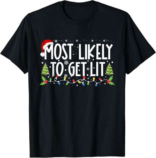 Most Likely To Get Lit Drinking Funny Family Christmas Xmas T-Shirt - T-Shirt | Black