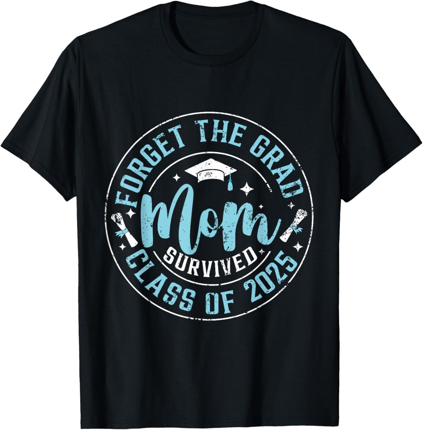 Forget The Grad Mom Survived Class Of 2025 Funny Graduation T-Shirt - T-Shirt | Black
