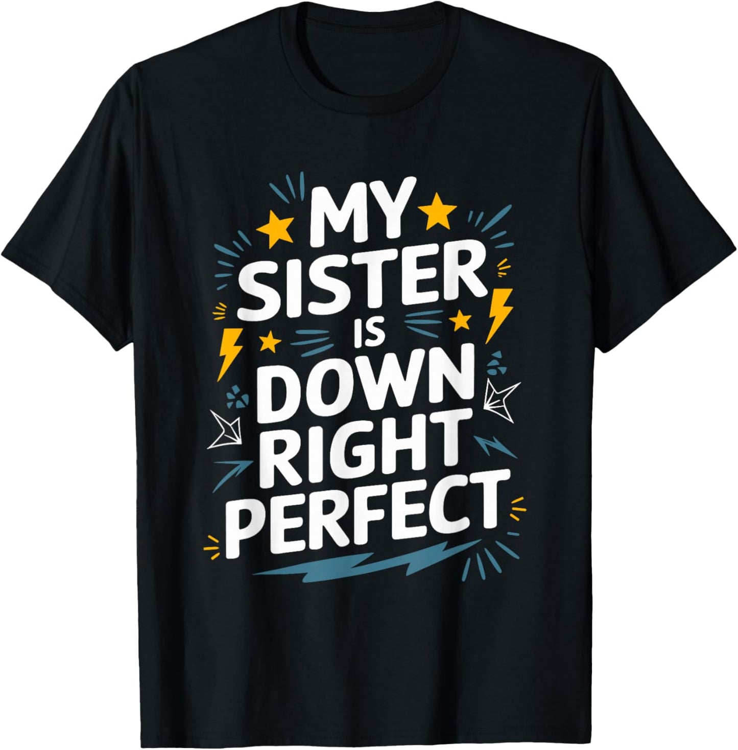 Down Syndrome Awareness, My Sister Is Down Right Perfect T-Shirt - T-Shirt | Black