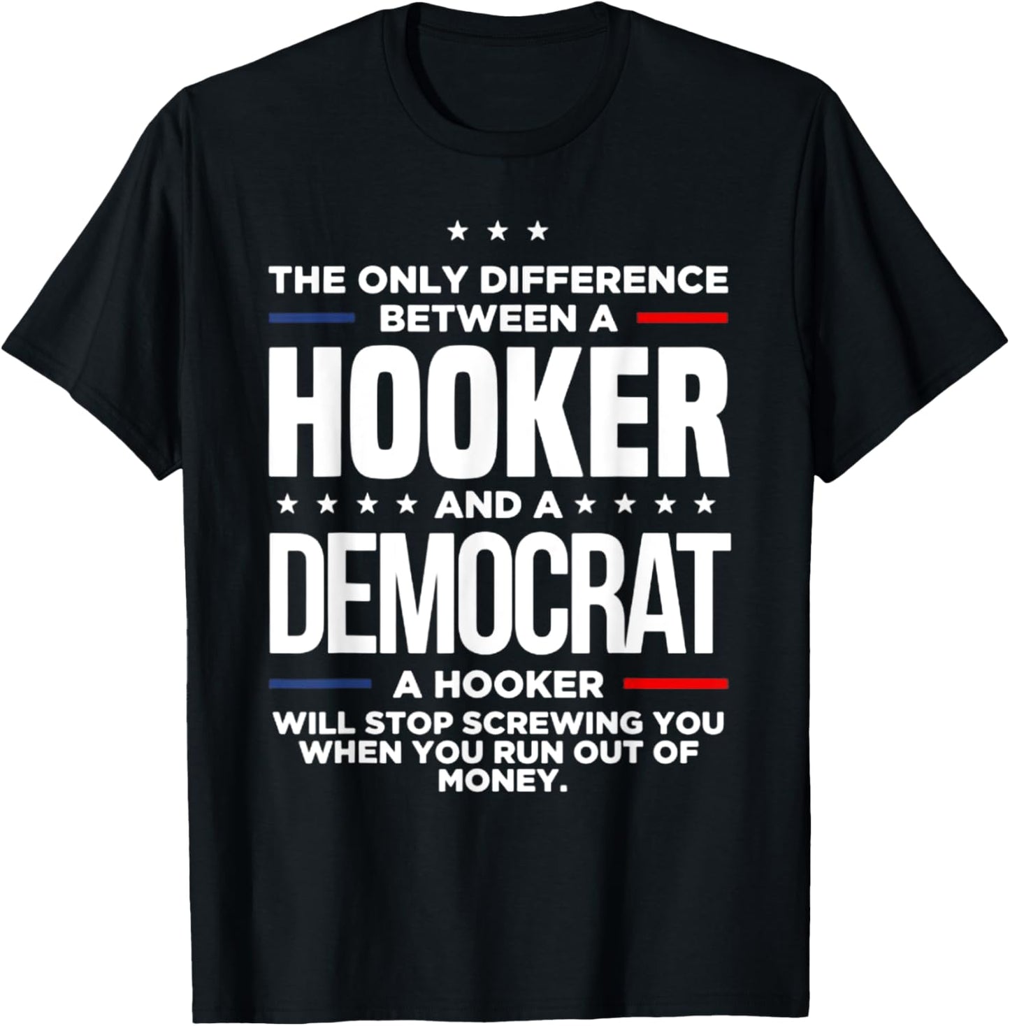 The Only Difference Between A Hooker And A Democrat T-Shirt - T-Shirt | Black