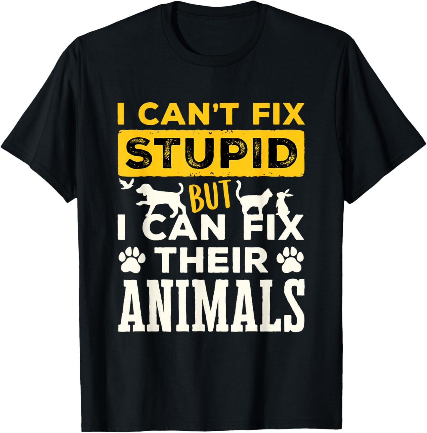 Funny Veterinarian Vet Tech Can't Fix Stupid Fix Animals T-Shirt - T-Shirt | Black