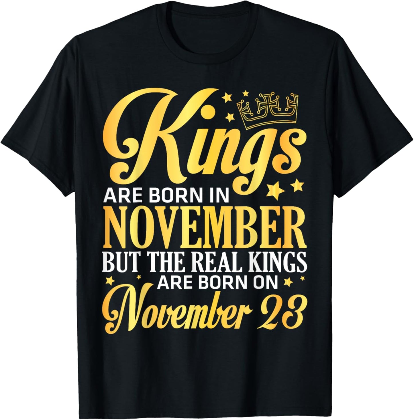 Kings Are Born In Nov The Real Kings Are Born On November 23 T-Shirt - T-Shirt | Black