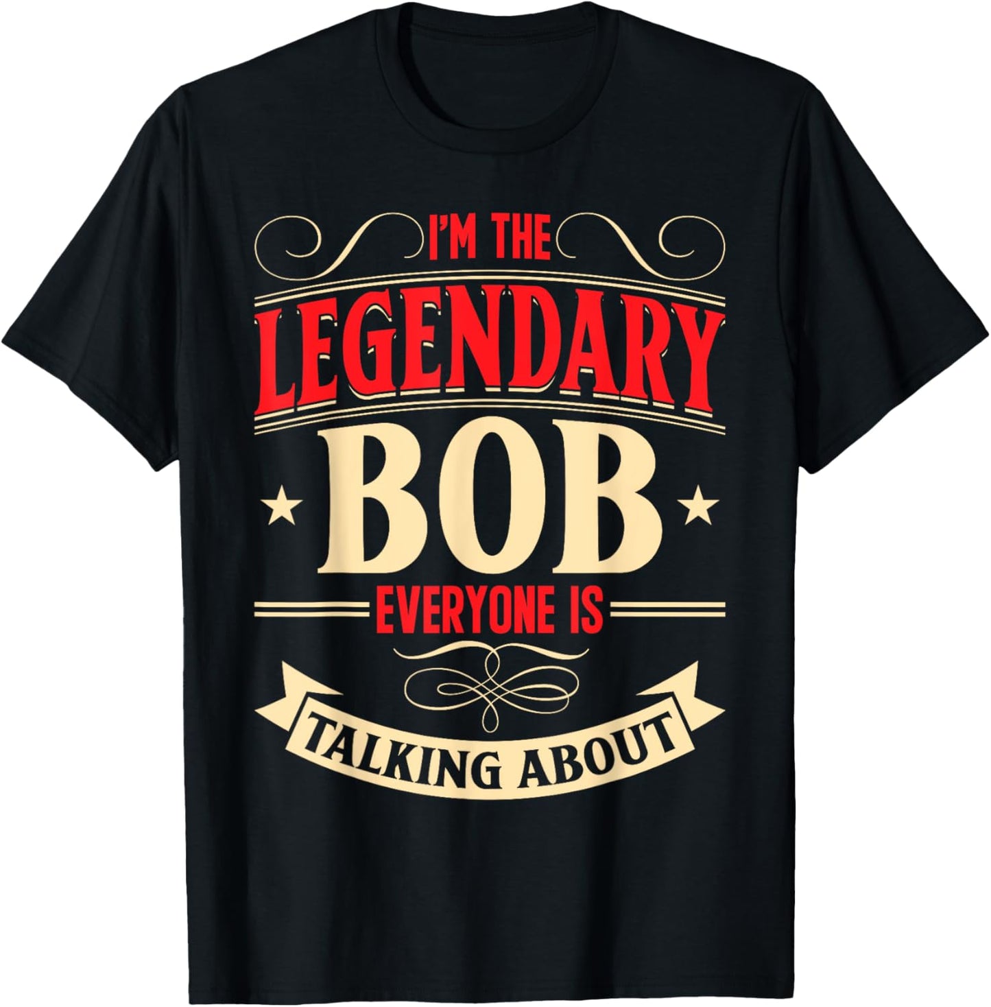 Bobby Name Robert Birthday I'm The Legendary Bob T-Shirt - T-Shirt | Black