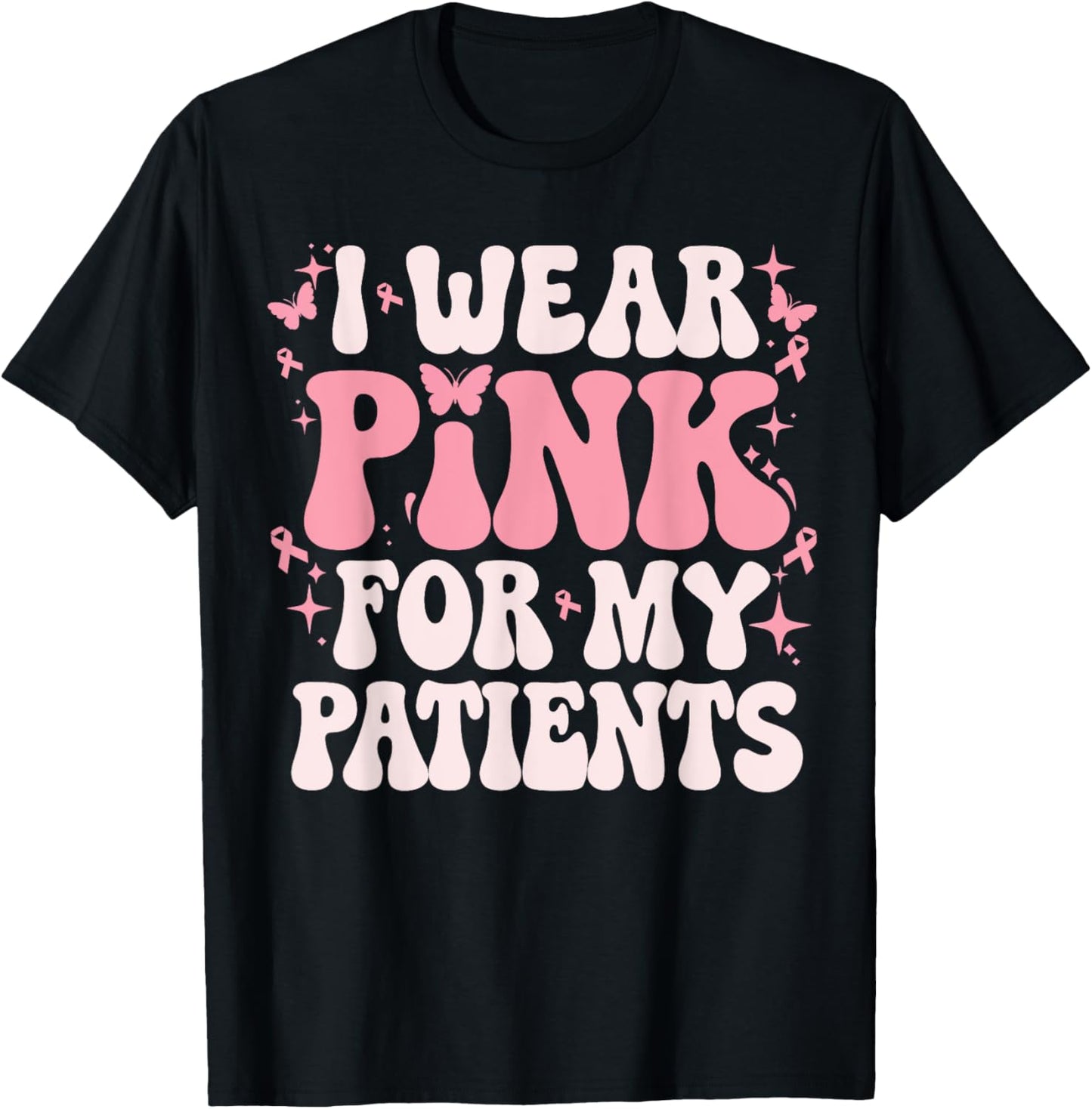 I Wear Pink For My Patients Breast Cancer Pink Ribbon T-Shirt - T-Shirt | Black