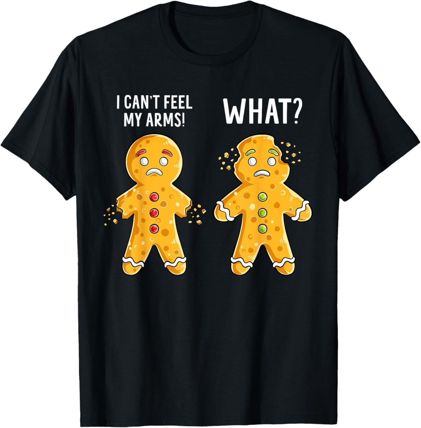 Gingerbread Christmas Funny Xmas Cookie I Can't Feel My Arms T-Shirt - T-Shirt | Black