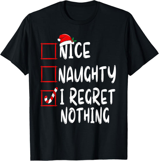 Nice Naughty I Regret Nothing Christmas List Santa Claus T-Shirt - T-Shirt | Black