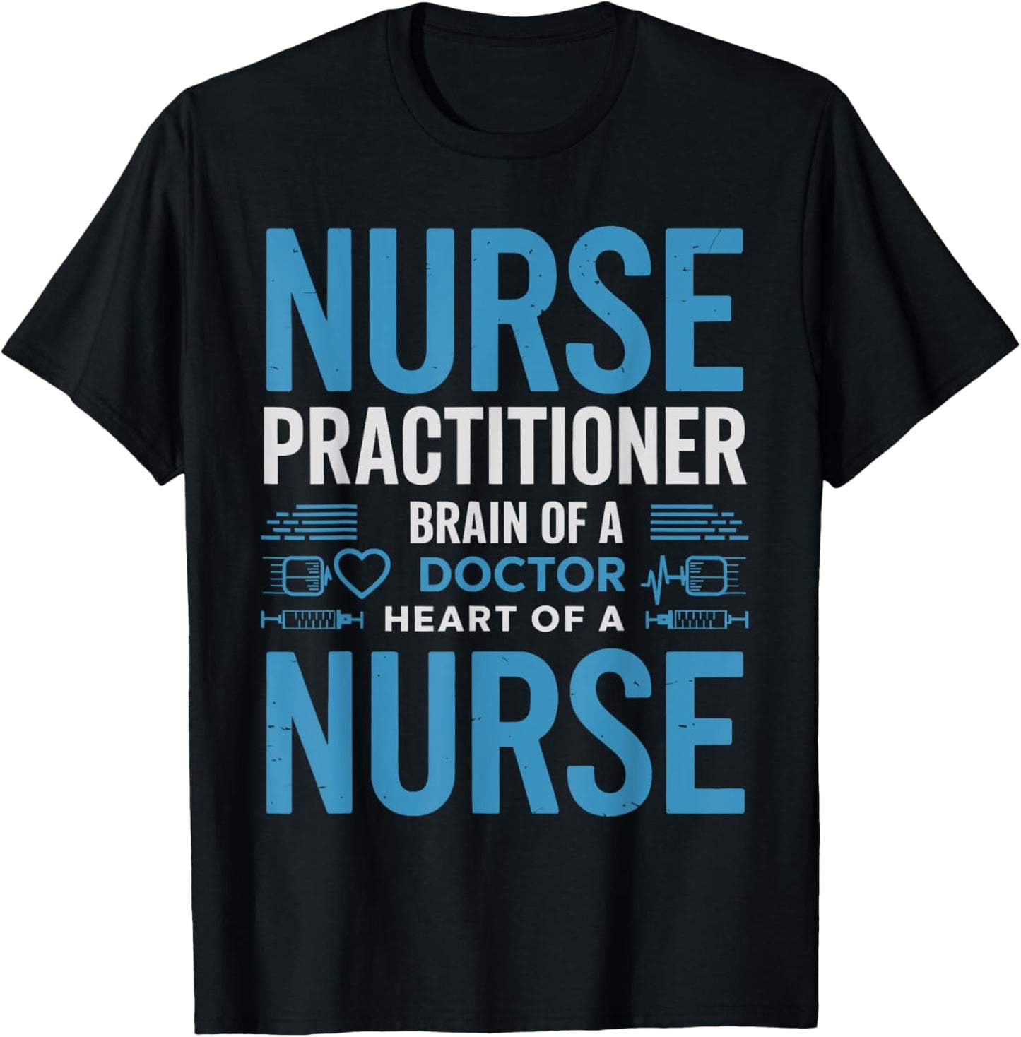 Funny Nurse Practitioner Brain of a Doctor Heart of a Nurse T-Shirt - T-Shirt | Black